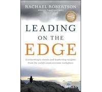 Leading on the Edge: Extraordinary Stories and Leadership Insights from The World's Most Extreme Workplace