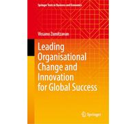 Leading Organisational Change and Innovation for Global Success (Springer Texts in Business and Economics)