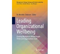 Leading Organizational Wellbeing: Creating Workplaces Where People Thrive and Organizations Excel (Management, Change, Strategy and Positive Leadership)