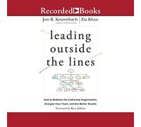 Leading Outside the Lines: How to Mobilize the (In)formal Organization, Energize Your Team, and Get Better Results