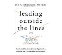 Leading Outside the Lines: How to Mobilize the Informal Organization, Energize Your Team, and Get Better Results