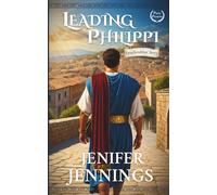 Leading Philippi: Epaphroditus' Story: 1 (Paul's Patrons)