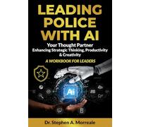 Leading Police with AI: AI as a Strategic Thought Partner - A Workbook for Police Leaders