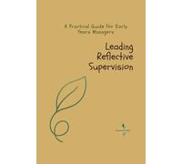 Leading Reflective Supervision: A Practical Guide for Early Years Managers (The Nurtured Leader)