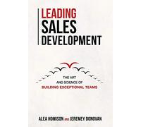 Leading Sales Development: The Art and Science of Building Exceptional Teams