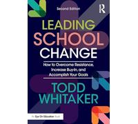 Leading School Change: How to Overcome Resistance, Increase Buy-In, and Accomplish Your Goals