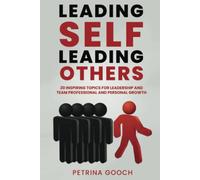 Leading Self, Leading Others: 20 Inspiring Topics for Leadership and Team Professional and Personal Growth
