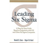 Leading Six Sigma: A Step-by-Step Guide Based on Experience with GE and Other Six Sigma Companies