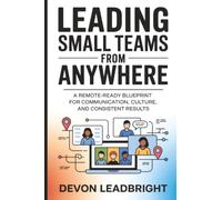Leading Small Teams from Anywhere: A Remote-Ready Blueprint for Communication, Culture, and Consistent Results (The Modern Business Survival Series: ... & Global Strategy for Today’s Entrepreneurs)