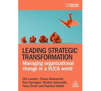 Leading Strategic Transformation: Managing Organizational Change in a VUCA World