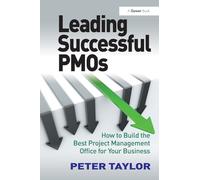 Leading Successful PMOs – How to Build the Best Project Management Office for Your Business