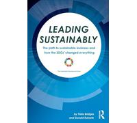 Leading Sustainably: The Path to Sustainable Business and How the SDGs Changed Everything