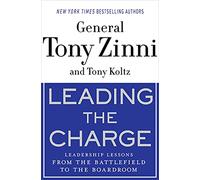 LEADING THE CHARGE: Leadership Lessons from the Battlefield to the Boardroom