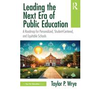 Leading the Next Era of Public Education : A Roadmap for Personalized, Student-Centered, and Equitable Schools