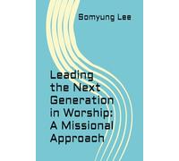 Leading the Next Generation in Worship: A Missional Approach