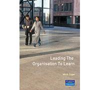Leading the Organisation to Learn: The 10 levers for putting knowledge and learning to work