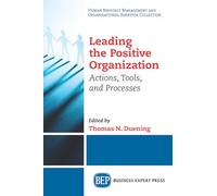 Leading The Positive Organization: Actions, Tools, and Processes