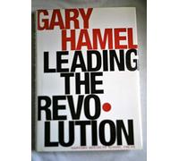 Leading the Revolution: How to Thrive in Turbulent Times by Making Innovation a Way of Life