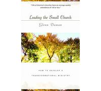 Leading the Small Church: How to Develop a Transformational Ministry