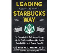 Leading the Starbucks Way: 5 Principles for Connecting with Your Customers, Your Products and Your People (BUSINESS BOOKS)