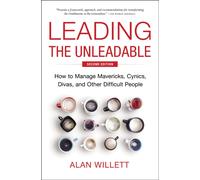 Leading the Unleadable Second Edition : How to Manage Mavericks, Cynics, Divas, and Other Difficult People