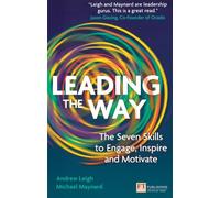 Leading the Way: The Seven Skills to Engage, Inspire and Motivate (Financial Times Series)