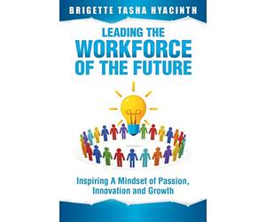 Leading the Workforce of the Future: Inspiring a Mindset of Passion, Innovation and Growth