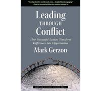 Leading Through Conflict: How Successful Leaders Transform Differences into Opportunities (Leadership for the Common Good)