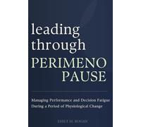 Leading Through Perimenopause: Managing Performance and Decision Fatigue During a Period of Physiological Change