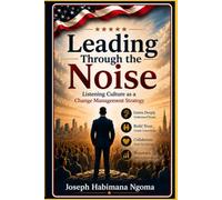 Leading Through the Noise: Listening Culture as a Change Management Strategy