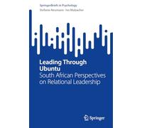 Leading Through Ubuntu: South African Perspectives on Relational Leadership (SpringerBriefs in Psychology)