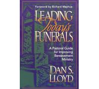 Leading Today's Funerals: A Pastoral Guide for Improving Bereavement Ministry