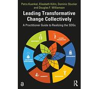Leading Transformative Change Collectively: A Practitioner Guide to Realizing the SDGs
