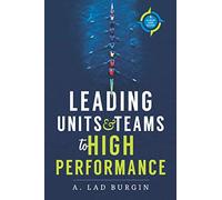 Leading Units And Teams To High Performance: A Map And Guide
