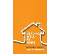 Leading Well at Home: How Husbands and Fathers Can Biblically Lead Their Families