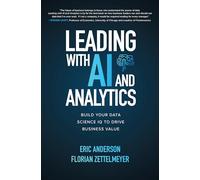Leading with AI and Analytics: Build Your Data Science IQ to Drive Business Value (BUSINESS BOOKS)