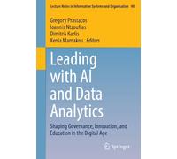 Leading with AI and Data Analytics: Shaping Governance, Innovation, and Education in the Digital Age (Lecture Notes in Information Systems and Organisation, 90)