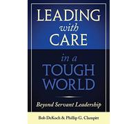 Leading with Care in a Tough World: Beyond Servant Leadership