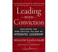 Leading with Conviction: Mastering the Nine Critical Pillars of Integrated Leadership (Warren Bennis Signature Books)