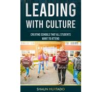 LEADING WITH CULTURE: CREATING SCHOOLS THAT ALL STUDENTS WANT TO ATTEND