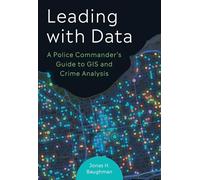 Leading With Data: A Police Commander’s Guide to GIS and Crime Analysis