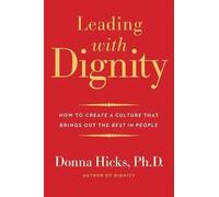 Leading with Dignity: How to Create a Culture That Brings Out the Best in People