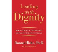 Leading with Dignity: How to Create a Culture That Brings Out the Best in People