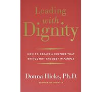 Leading with Dignity: How to Create a Culture That Brings Out the Best in People