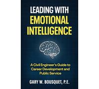 Leading with Emotional Intelligence: A Civil Engineer's Guide to Career Development and Public Service