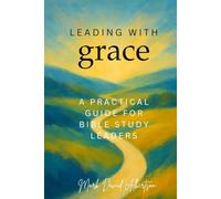 Leading With Grace: A Guide for Bible Study Leaders (Bible Studies by Mark David Albertson)