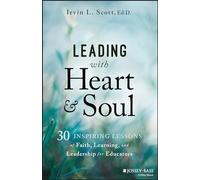 Leading with Heart and Soul: 30 Inspiring Lessons of Faith, Learning, and Leadership for Educators