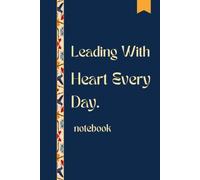 Leading With Heart Every Day: A Daily Notebook for Mindful Leaders, Self-Reflection - 120 Pages