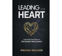 Leading with Heart: Unlocking the Power of Emotional Intelligence