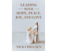 Leading with Hope, Peace, Joy, and Love: A 4-Week Advent Devotional for Leaders (Devotionals for Christian Leaders)